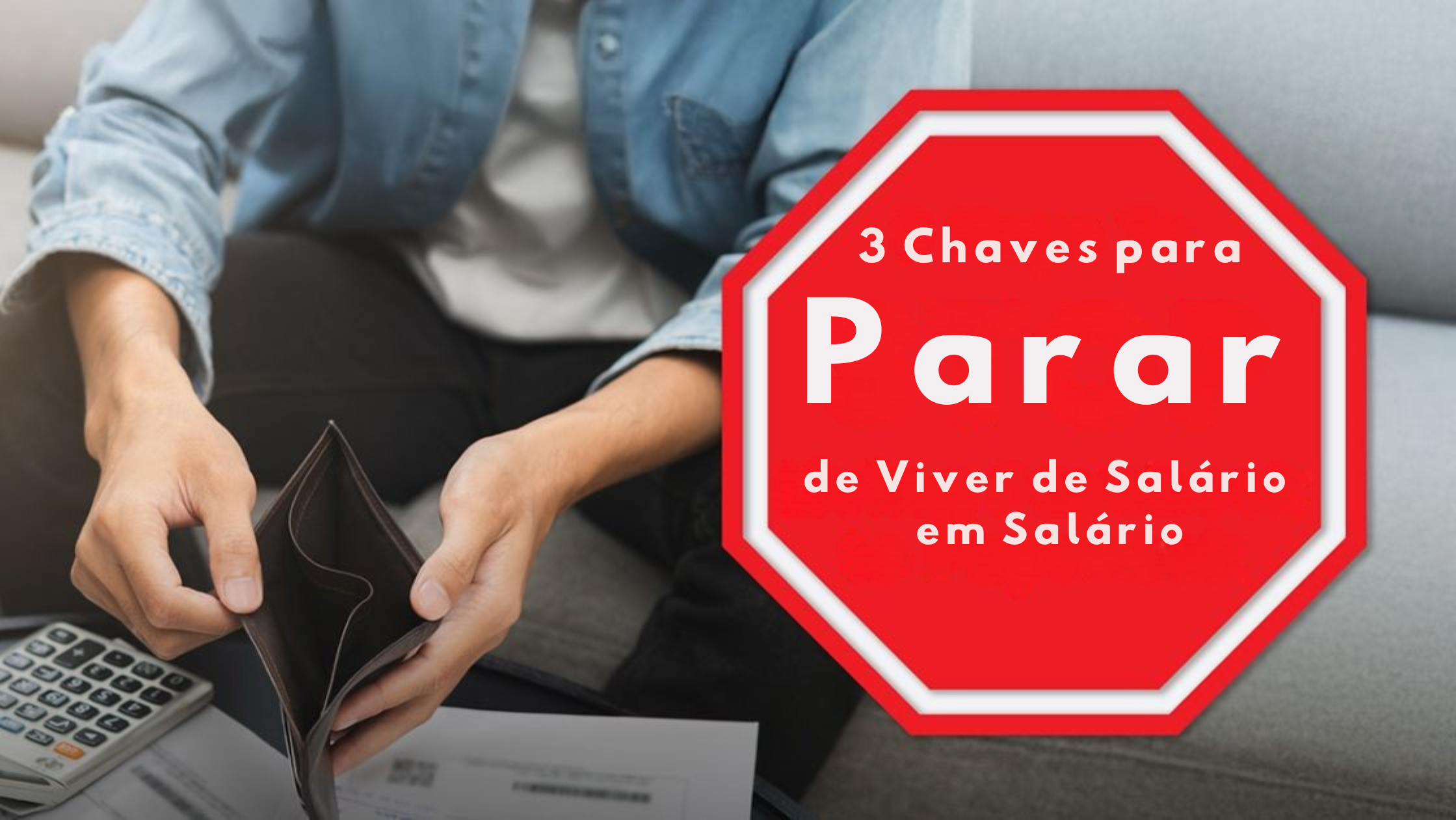 3 Chaves para Parar de Viver de Salário em Salário